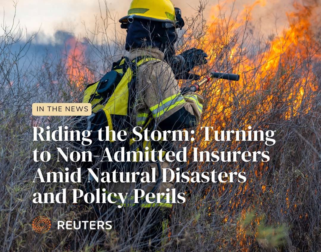 riding-the-storm-turning-to-non-admitted-insurers-amid-natural-disasters-and-policy-perils-article-published-in-reuters